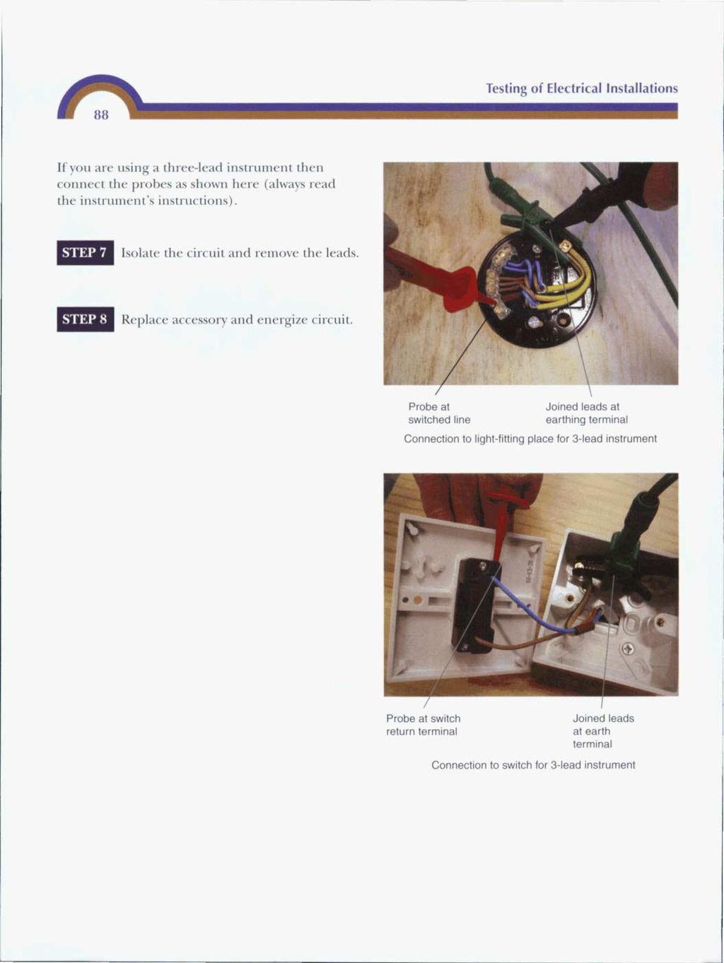 Testing of Electrical Installations If you are using a three-lead instrument then connect the probes as shown here (always read the instrument's instructions).