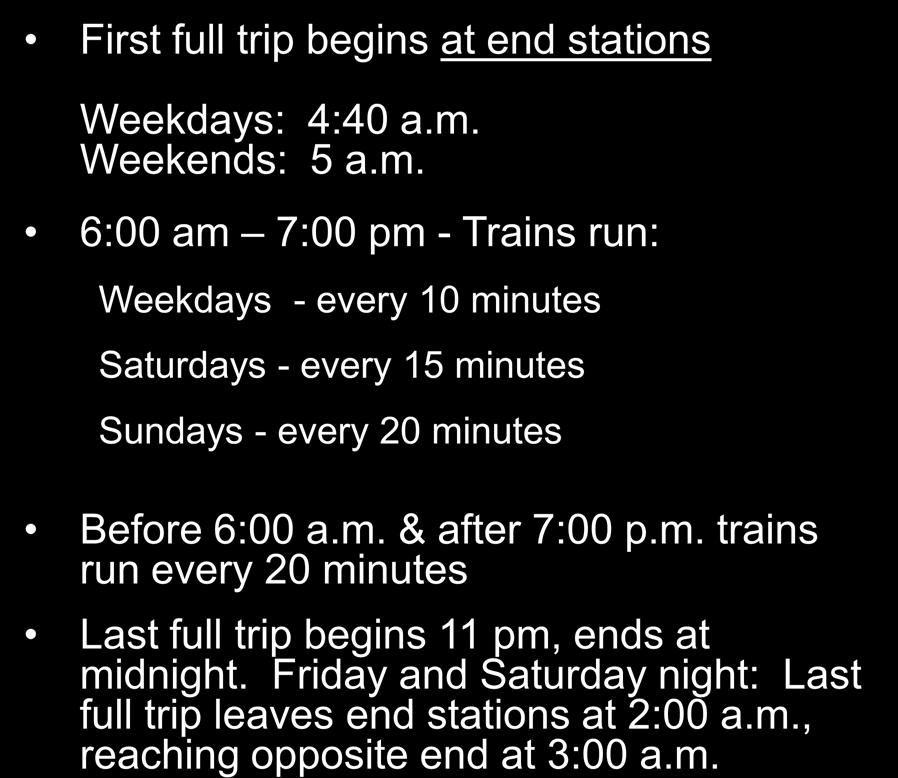 Hours and Frequency First full trip begins at end stations Weekdays: 4:40 a.m.