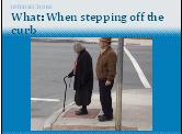 88 Slide 5: Intersections What: When stepping off the curb Another time to be alert at an intersection is when you re stepping off the curb.