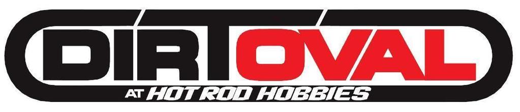 DIRT OVAL at HOT ROD HOBBIES 2018 Classes & Track Rules Track Officers: Jimmy Babcock ----Track Owner/ Facebook Promotion Shawn Miller --------- Race Director Mike Wright ----------- Track