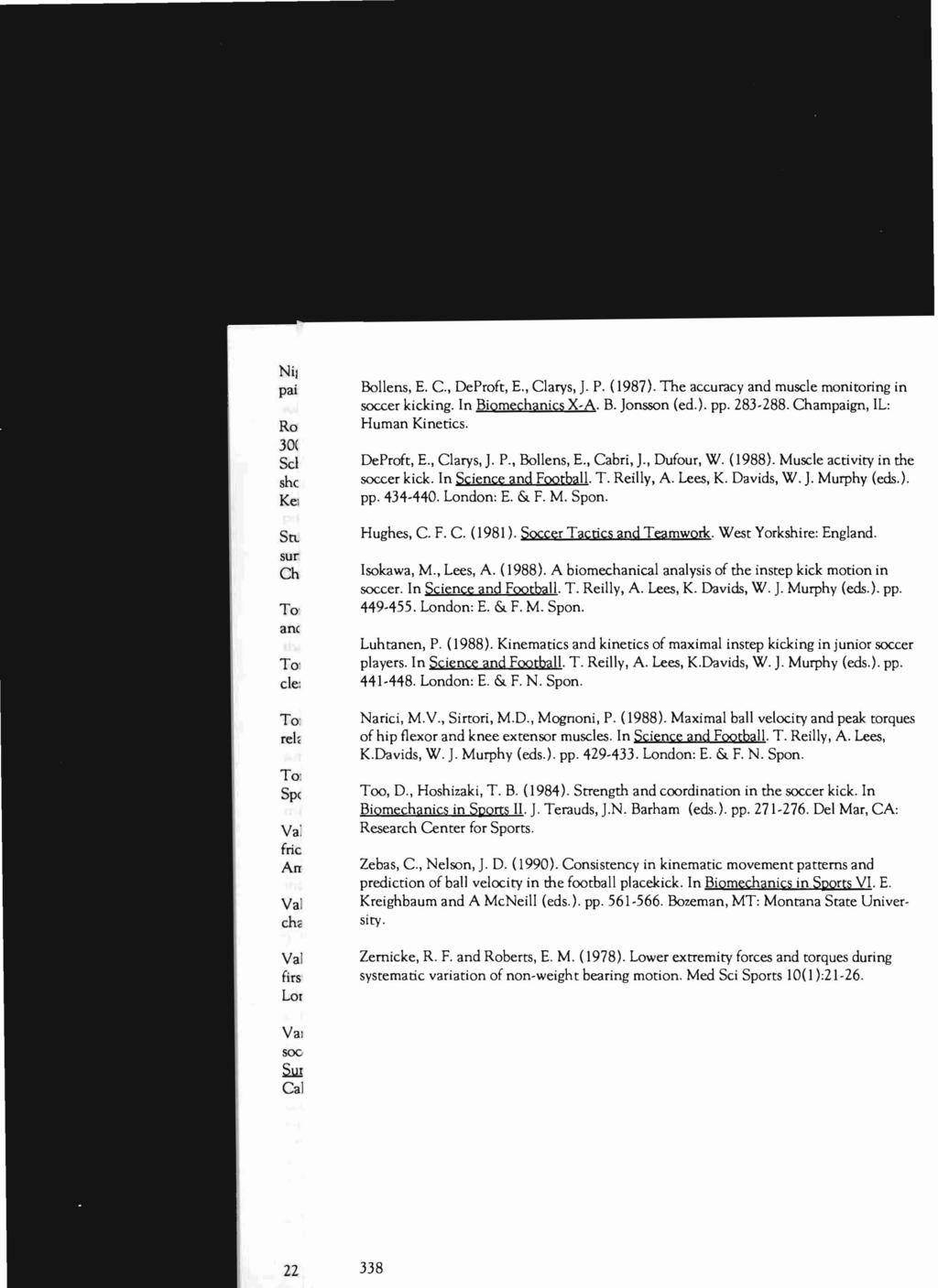 Bollens, E. C, DeProft, E., Clarys,]. P. (1987). The accuracy and muscle monitoring in soccer kicking. n Biomechanics X-A. B. ]onsson (ed.). pp. 283-288. Champaign, L: Human Kinetics. DeProft, E., Clarys, J.