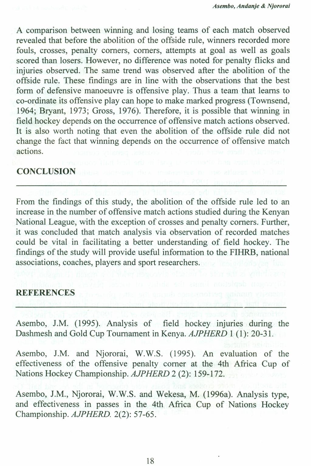 18 Asembo, Andanje & Njororai A comparison between winning and losing teams of each match observed revealed that before the abolition of the offside rule, winners recorded more fouls, crosses,