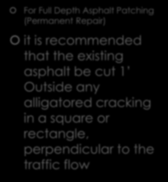 For Full Depth Asphalt Patching (Permanent Repair) it is recommended