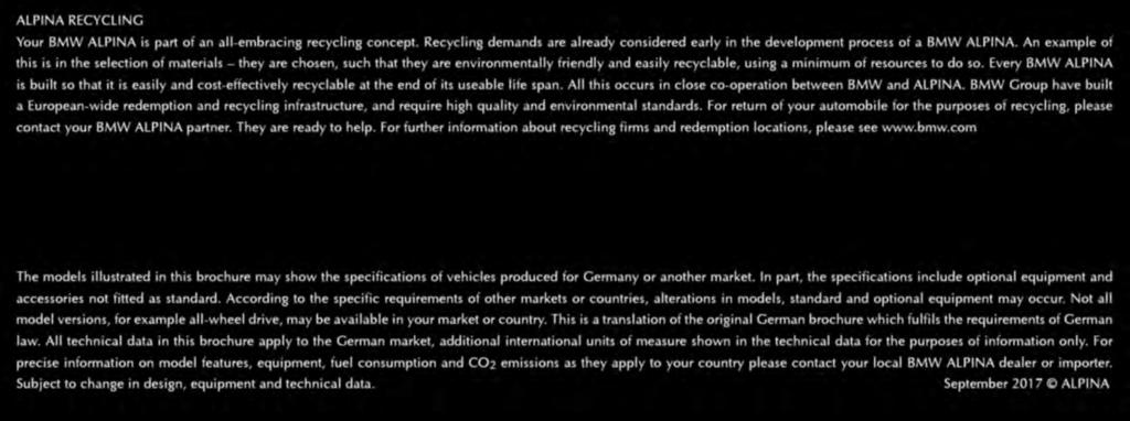 ALPINA RECYCLING Your BMW ALPINA is part of an all-embracing recycling concept. Recycling demands are already considered early in the development process of a BMW ALPINA.