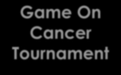 Game On Cancer Tournament Four years ago, we began