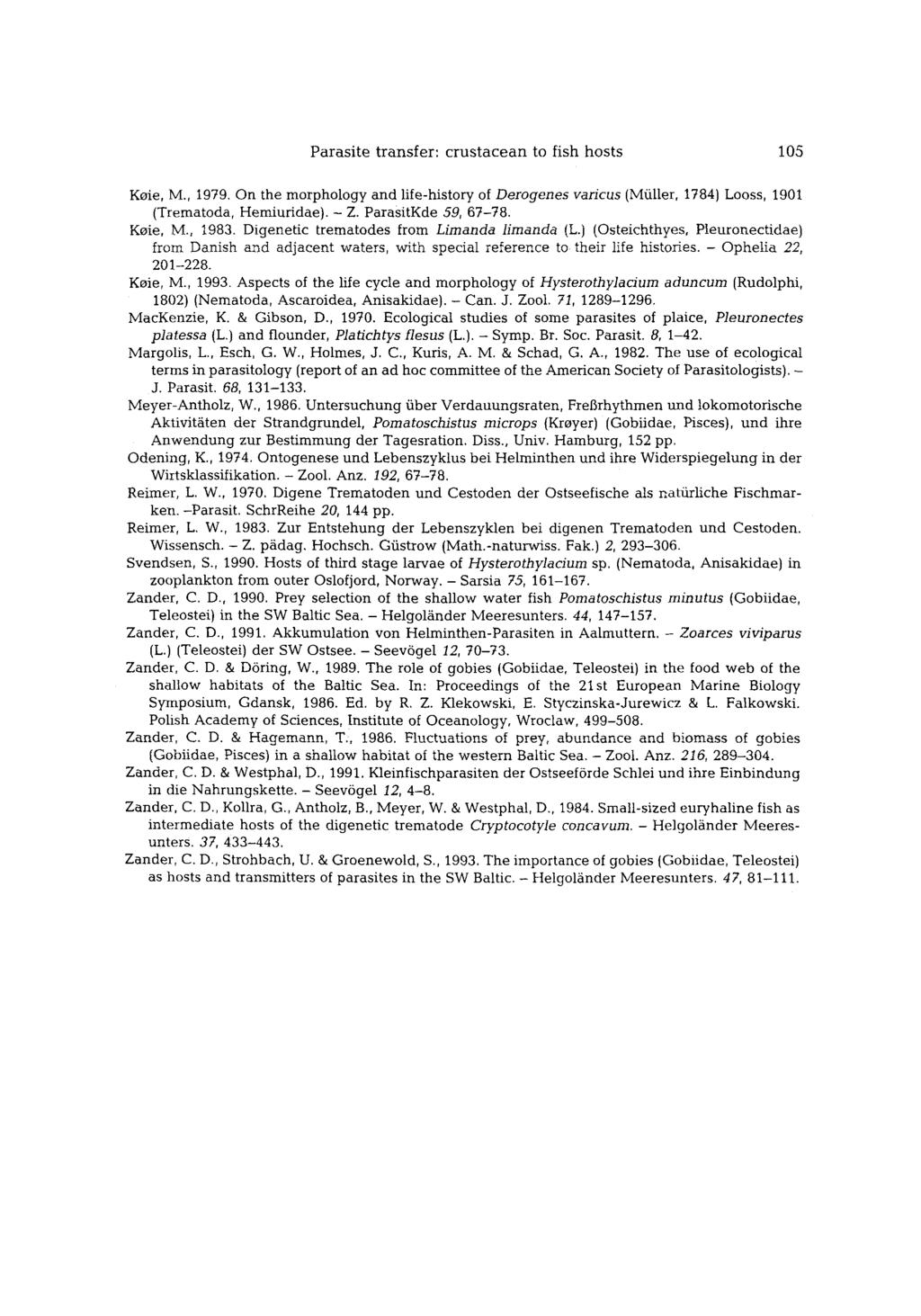 Parasite transfer: crustacean to fish hosts 105 Koie, M., 1979. On the morphology and life-history of Derogenes varicus (Mfiller, 1784) Looss, 1901 (Trematoda, Hemiuridae). - Z. ParasitKde 59, 67-78.