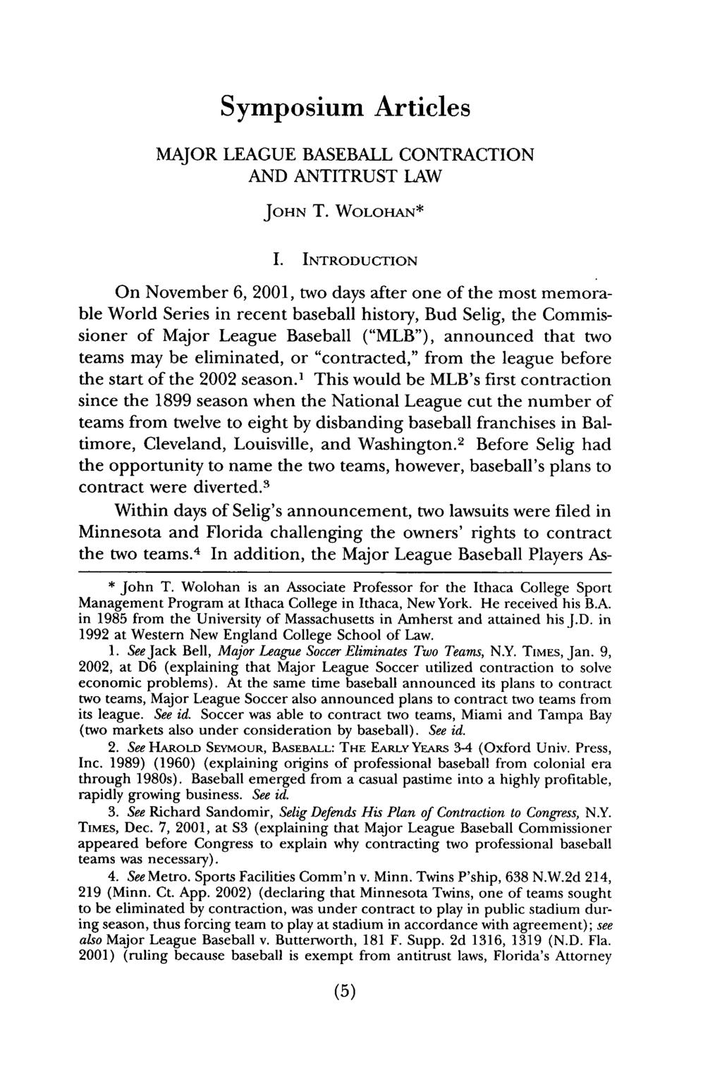 Wolohan: Major League Baseball Contraction and Antitrust Law Symposium Articles MAJOR LEAGUE BASEBALL CONTRACTION AND ANTITRUST LAW JOHN T. WOLOHAN* I.