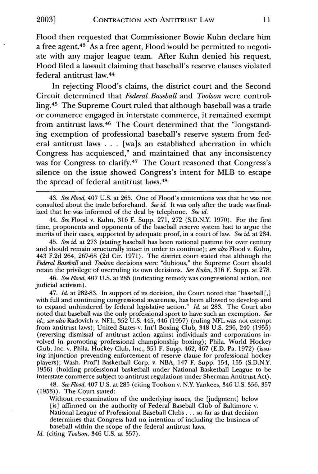 2003] Wolohan: Major League Baseball Contraction and Antitrust Law CONTRACTION AND ANTITRUST LAw Flood then requested that Commissioner Bowie Kuhn declare him a free agent.