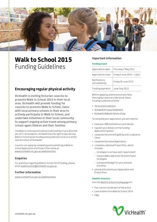 2015 LGA Grants Above: Grant guidelines Your council can be part of VicHealth s Walk to School 2015 campaign and make a difference to the health and wellbeing of local primary school-aged children