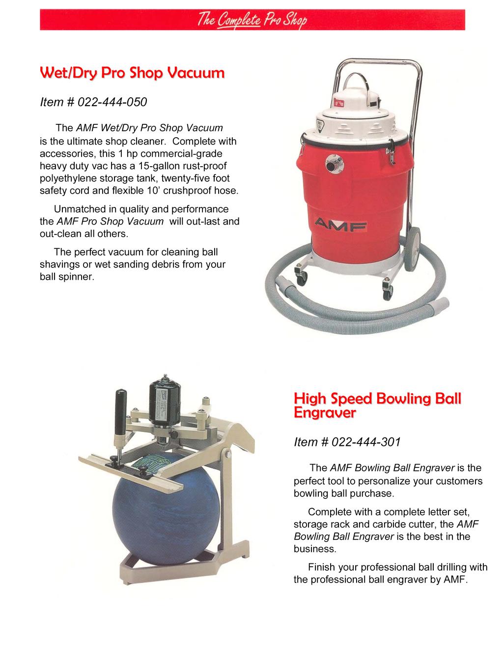 Wet/Dry Pro Shop Vacuum Item # 022-444-050 The AMF Wet/Dry Pro Shop Vacuum is the ultimate shop cleaner.