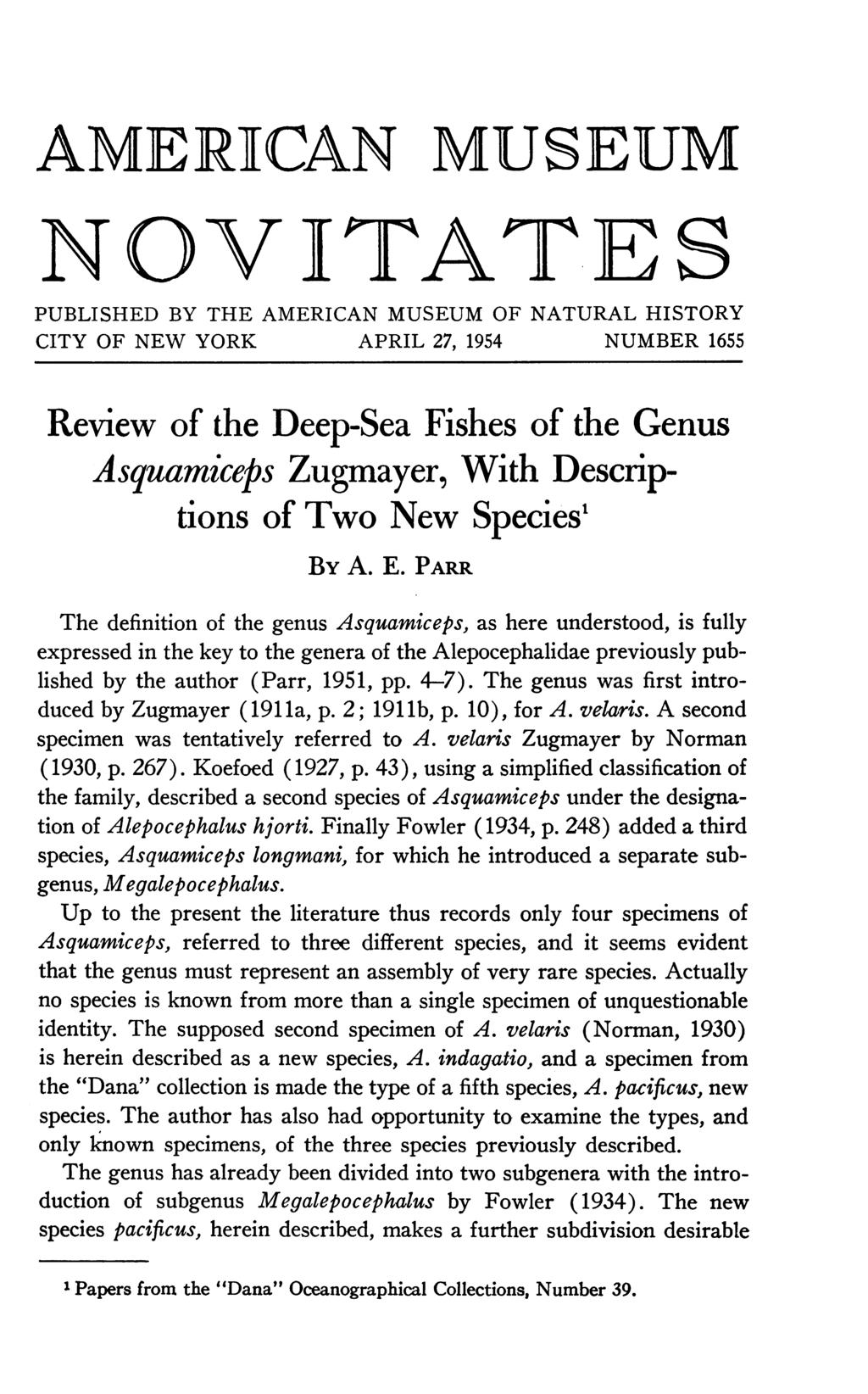 AtMERIICAN MUSEUM NOVITATES PUBLISHED BY THE AMERICAN MUSEUM OF NATURAL HISTORY CITY OF NEW YORK APRIL 27, 1954 NUMBER 1655 Review of the Deep-Sea Fishes of the Genus Asquamiceps Zugmayer, With