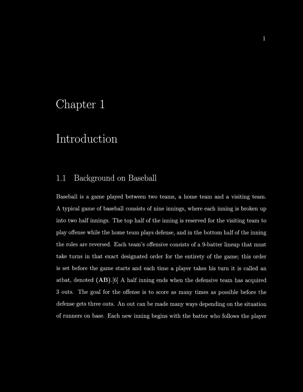 1 Chapter 1 Introduction 1.1 Background on Baseball Baseball is a game played between two teams, a home team and a visiting team.