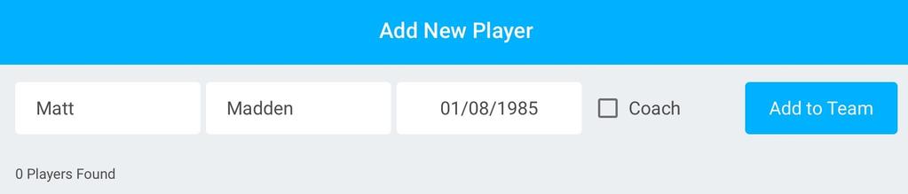 Add a New Player or Coach If you selected Add New, a screen will appear allowing you to enter the new player or coach s details. 1.