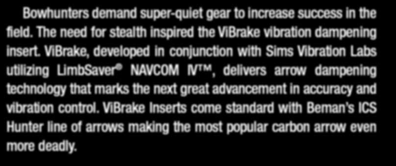 ViBrake, developed in conjunction with Sims Vibration Labs utilizing LimbSaver NAVCOM IV, delivers arrow dampening technology that marks the