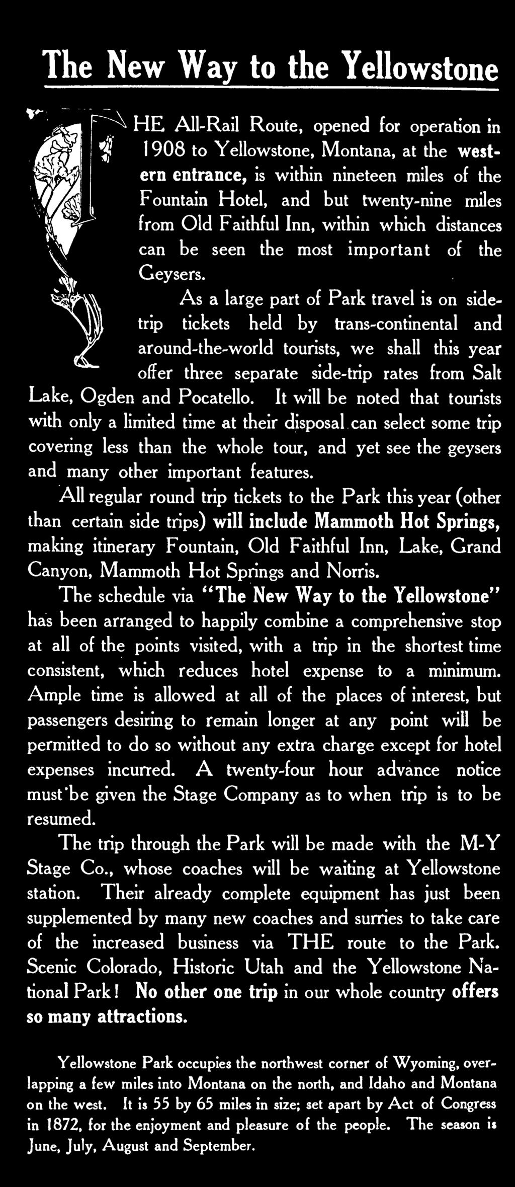 than All regular round trip tickets to the Park this year (other certain side trips) will include Mammoth Hot Springs, making itinerary Fountain, Old Faithful Inn, Lake, Grand Canyon, Mammoth Hot