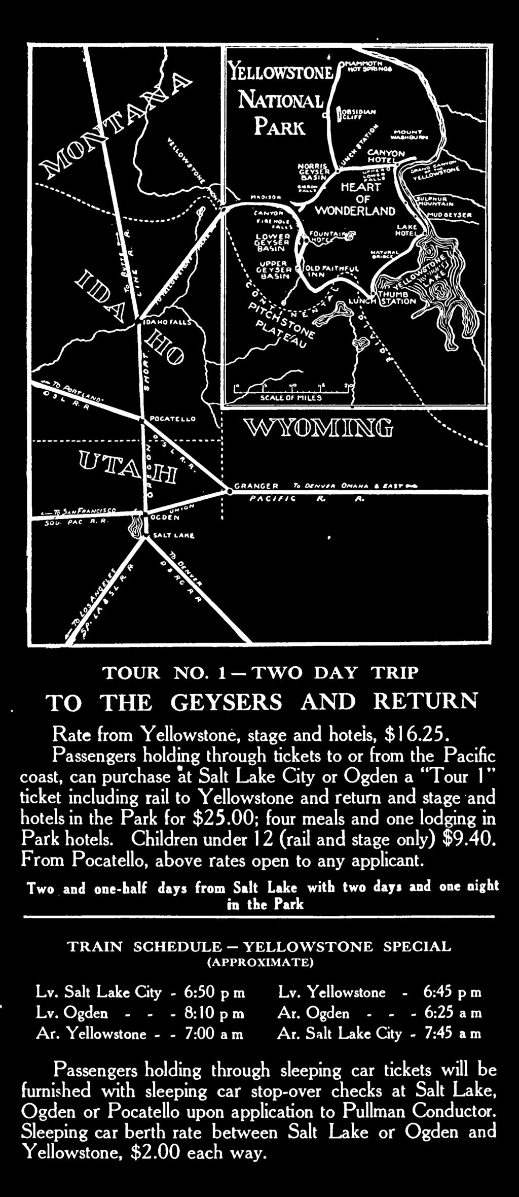 Two and one- half days from Salt Lake with two days and in the Park TRAIN SCHEDULE - YELLOWSTONE SPECIAL (APPROXIMATE) Lv. Salt Lake City - 6:50 p m Lv.