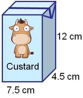18. A carton of custard is in the shape of a cuboid as shown. The carton measures 12 cm high, 7.5 cm wide and 4.5 cm deep. a) Work out the volume of the carton. Volume = height width depth 12 7.5 4.