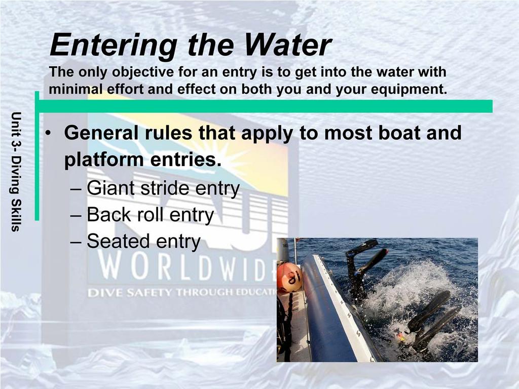 General rules that apply to most boat and platform entries: Your BC should be partially inflated to provide buoyancy.
