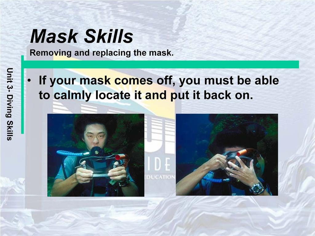 If your mask comes off, you must be able to calmly locate it and put it back on.