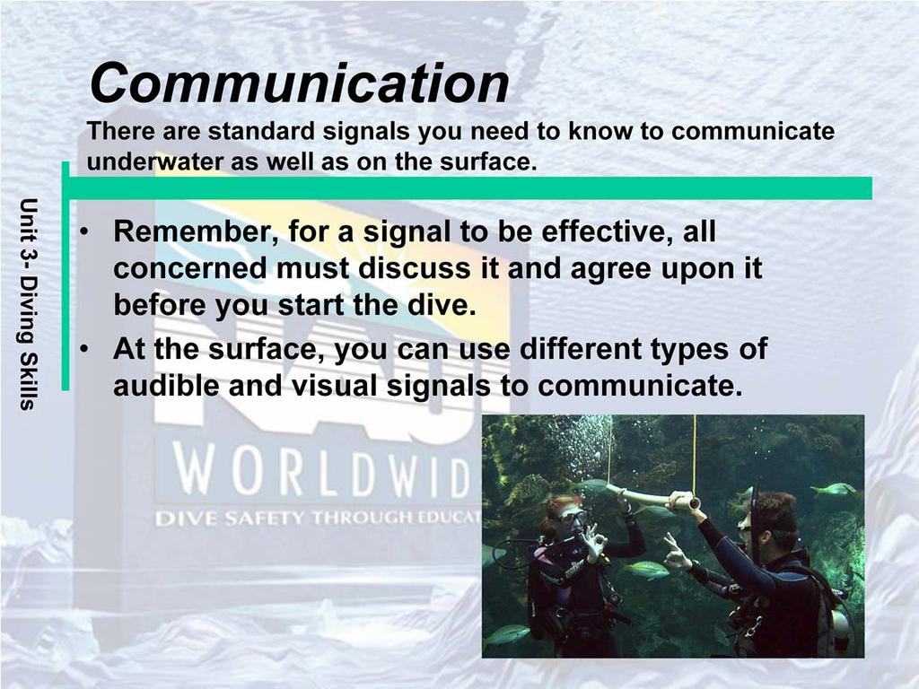Remember, for a signal to be effective, all concerned must discuss it and agree upon it before you start the dive.
