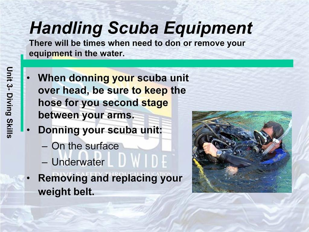 When donning your scuba unit over head, be sure to keep the hose for your second stage between your arms. Donning your scuba unit: At the surface, you want your scuba unit to be positively buoyant.