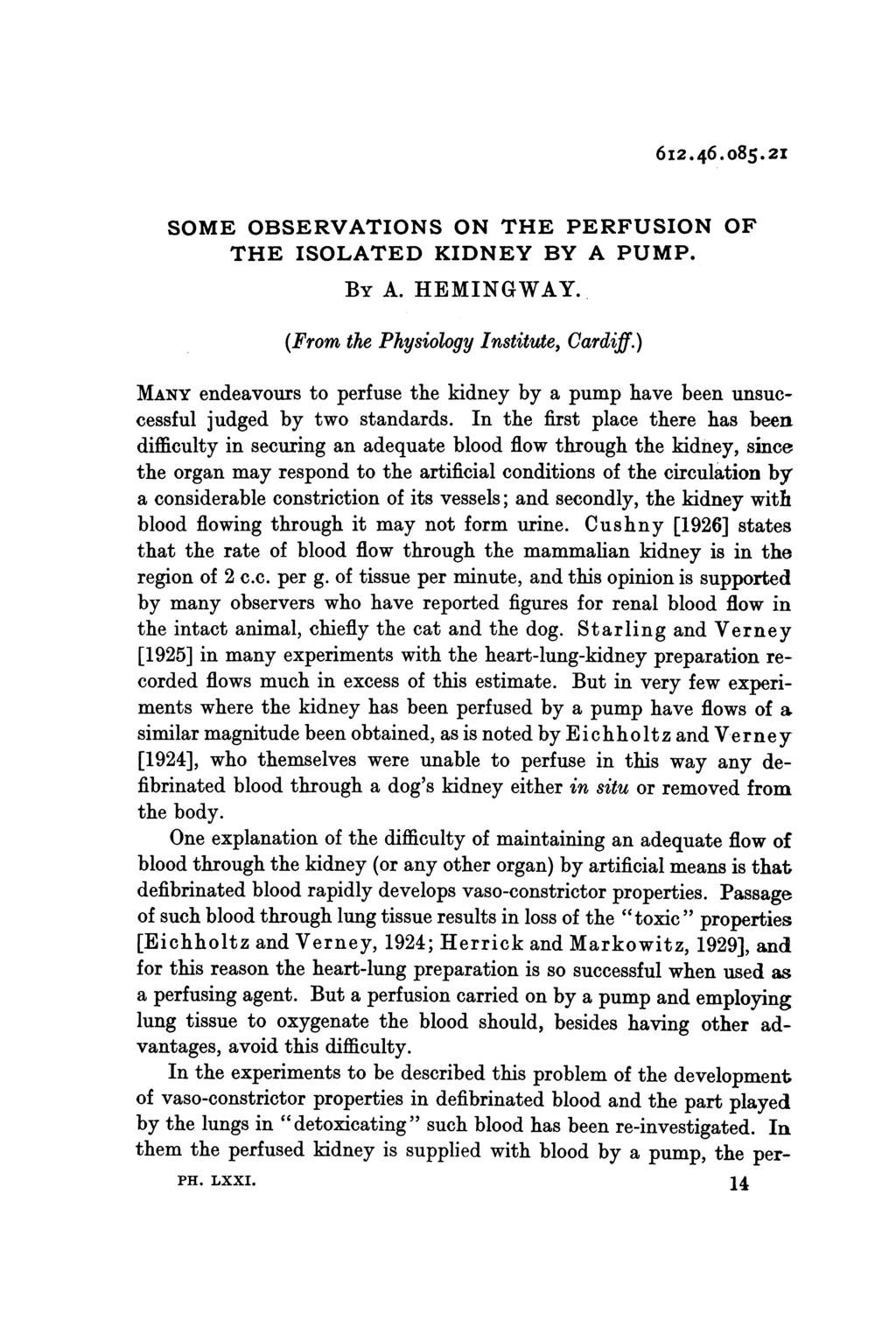 6i2.46.085.2x SOME OBSERVATIONS ON THE PERFUSION OF THE ISOLATED KIDNEY BY A PUMP. BY A. HEMINGWAY. (From the Physiology Institute, Cardiff.