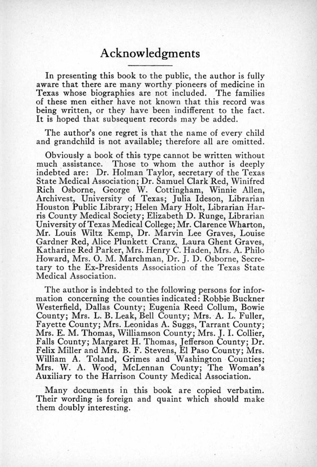 Acknowledgments In presenting this book to the public, the author is fully aware that there are many worthy pioneers of medicine in Texas whose biographies are not included.
