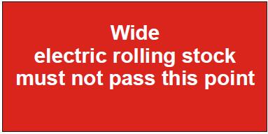 Electric train signs Rolling stock prohibition Electric rolling stock prohibition signs: indicate the point that medium or wide gauge electric rolling stock must not pass, and have white text on a
