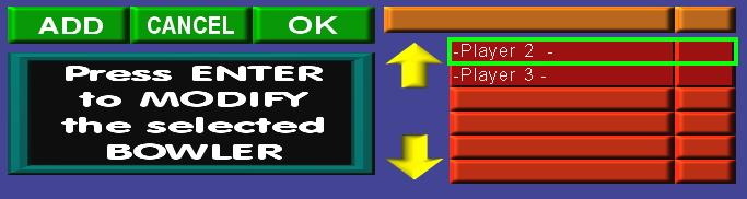To add another bowler click on ADD frame, or move on OK frame than press ENTER button on bowler s console panel to Exit and Confirm.