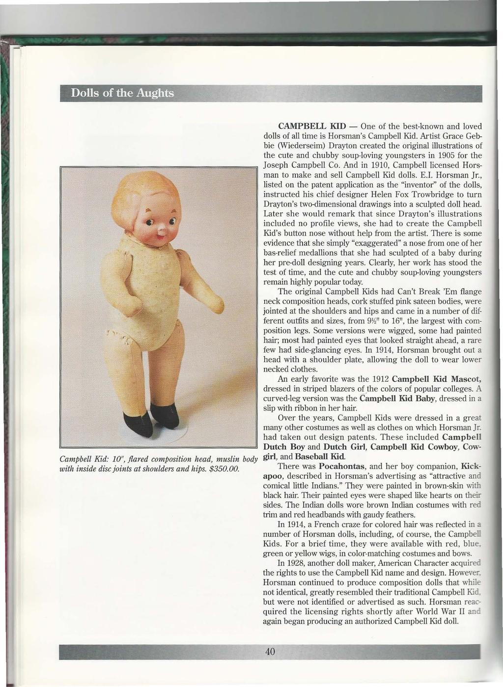 Dolls of the AughtS:! ' Campbell Kid: 10", flared composition head, muslin body with inside disc joints at shoulders and hips. $350.00.