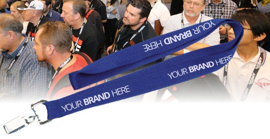 LANYARD OR BADGE HOLDER EXCLUSIVE OPPORTUNITY This exclusive sponsorship allows one company to take ownership of the most widely used item at any convention or trade show.
