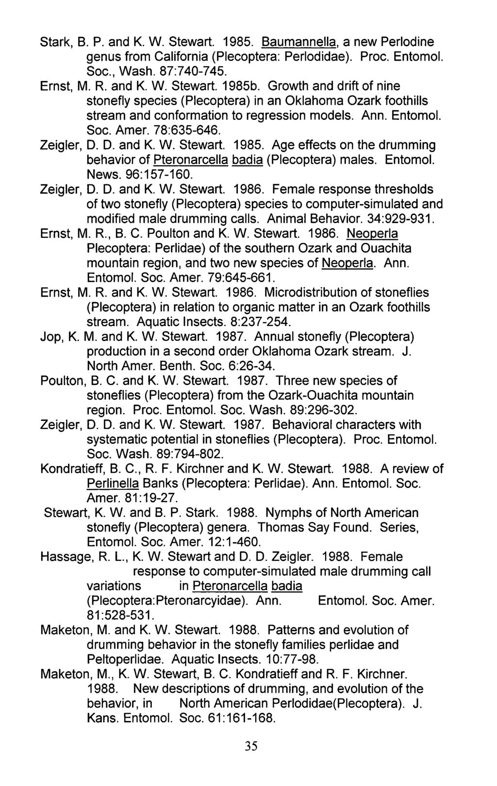 Stark, B. P. and K. W. Stewart. 1985. Baumannella, a new Perlodine genus from California (Plecoptera: Perlodidae). Proc. Entomol. Soc., Wash. 87:740-745. Ernst, M. R. and K. W. Stewart. 1985b.