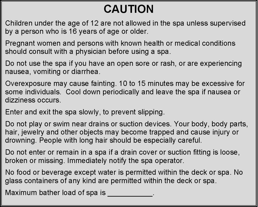 4. Caution Sign The following notice must be posted at each entrance to the spa with the word CAUTION in letters not less than 50 millimetres high and all other lettering not less than 10 millimetres