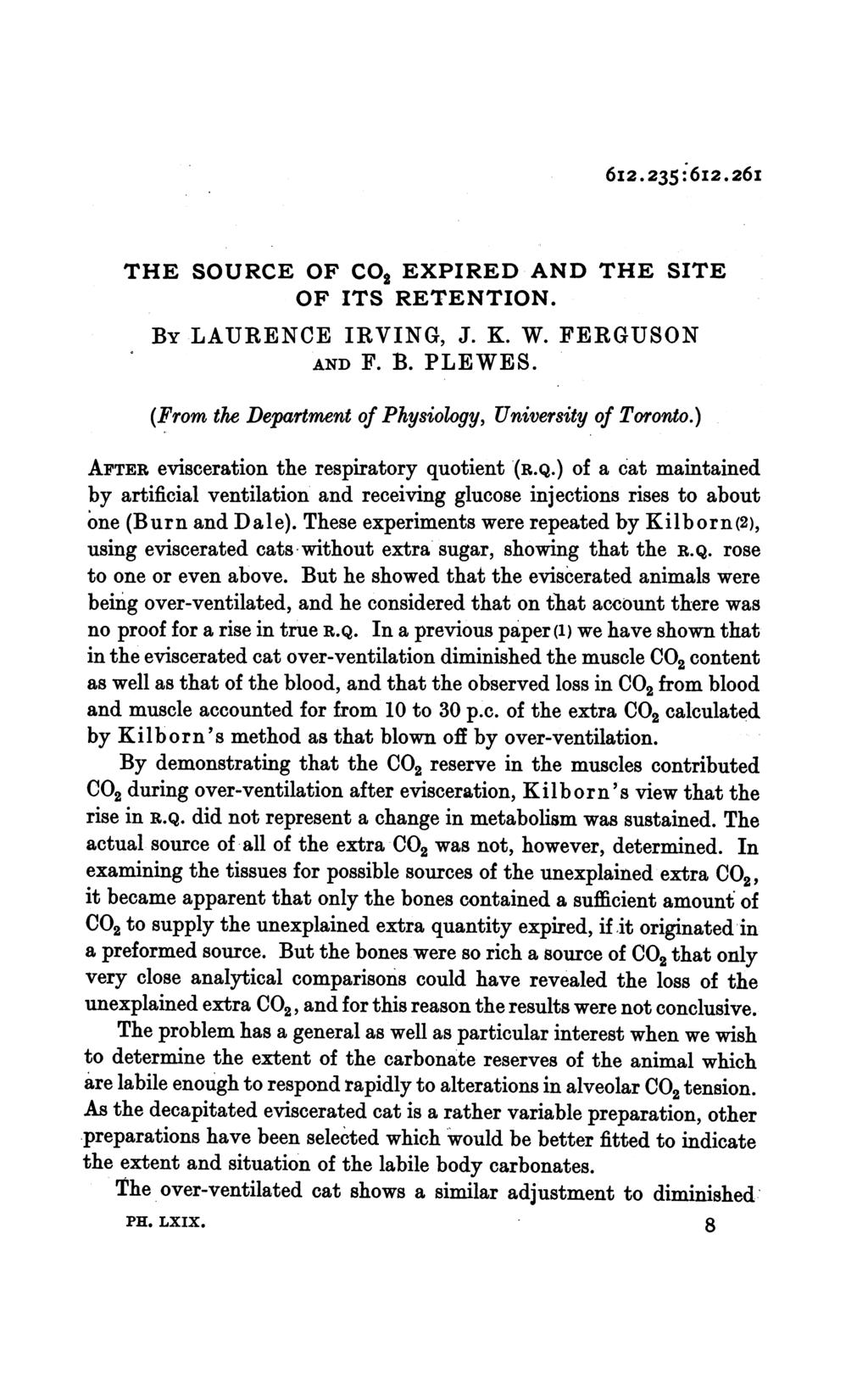 6I2.235:6I2.26I THE SOURCE OF COa EXPIRED AND THE SITE OF ITS RETENTION. BY LAURENCE IRVING, J. K. W. FERGUSON AND F. B. PLEWES. (From the Department of Physiology, University of Toronto.