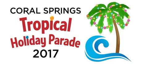 City of Coral Springs 2017 TROPICAL HOLIDAY PARADE Wednesday, December 13, 2017 7 p.m. Visit CoralSprings.org/holidayparade for details.