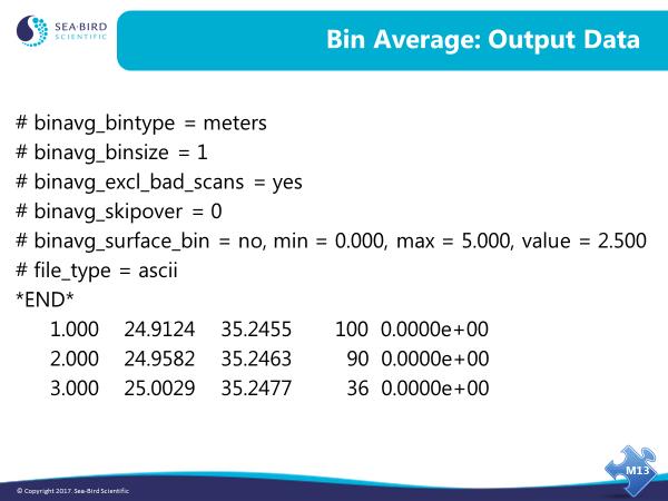 Module 13: Advanced Data Processing 17 Bin Averaging: Output Data Bin Average processes all variables in the input.