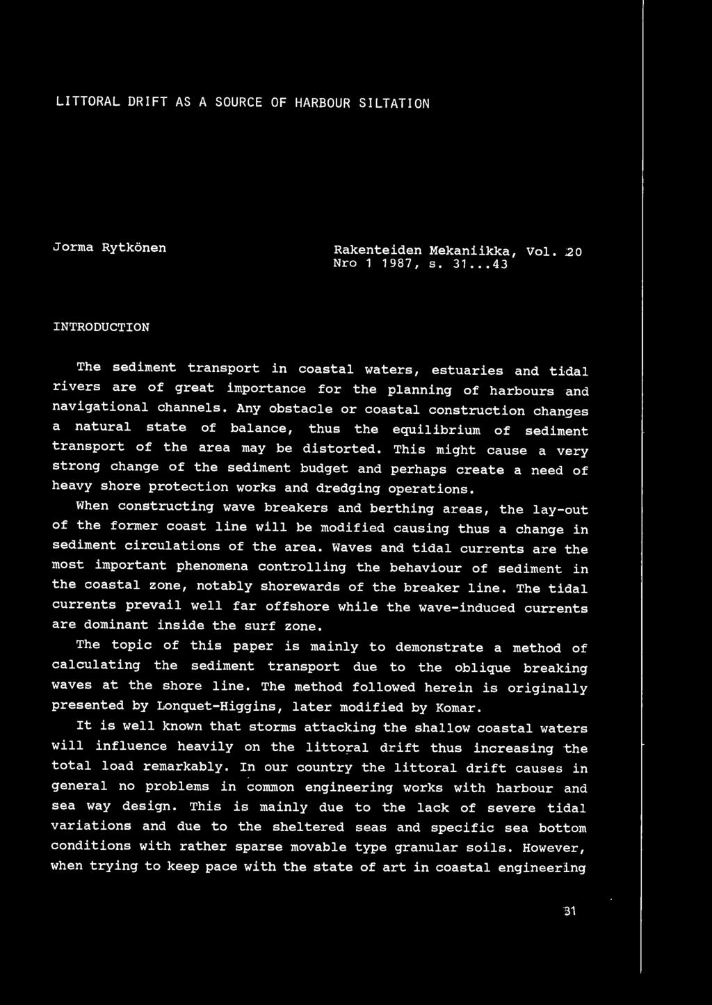 LITTORAL DRIFT AS A SOURCE OF HARBOUR SILTATION Jorma Rytkonen Rakenteiden Mekaniikka, Vol.. 2 0 Nro 1 1987, s. 31.