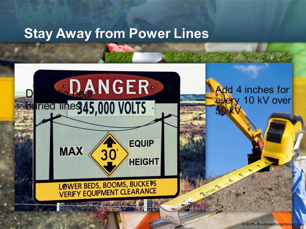 Now let s go on to discuss ways to avoid electrical shock in the first place. One very good rule is to stay away from power lines. Stay at least 10 feet away. Keep equipment at least 10 feet away.