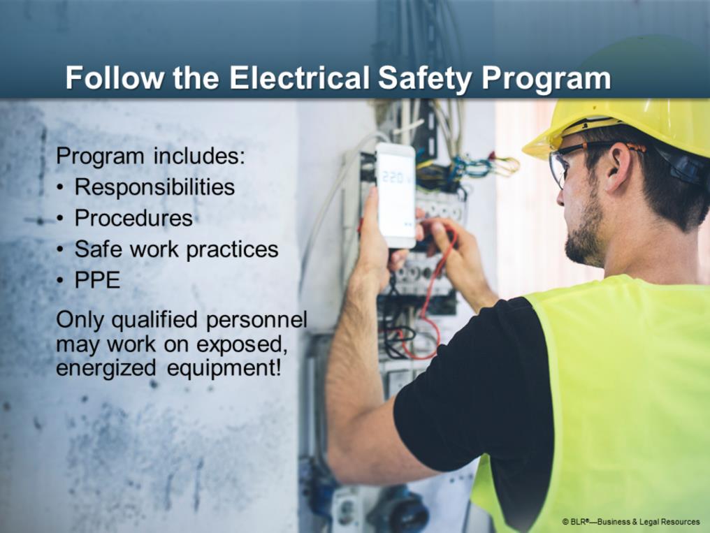 Always follow the rules and guidelines of our electrical safety program.