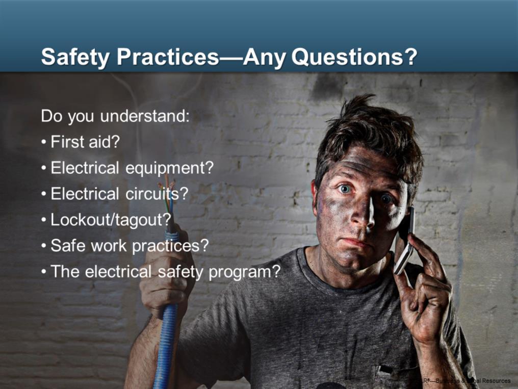 Now it s time to ask yourself if you understand the information presented so far on electrical safety practices.