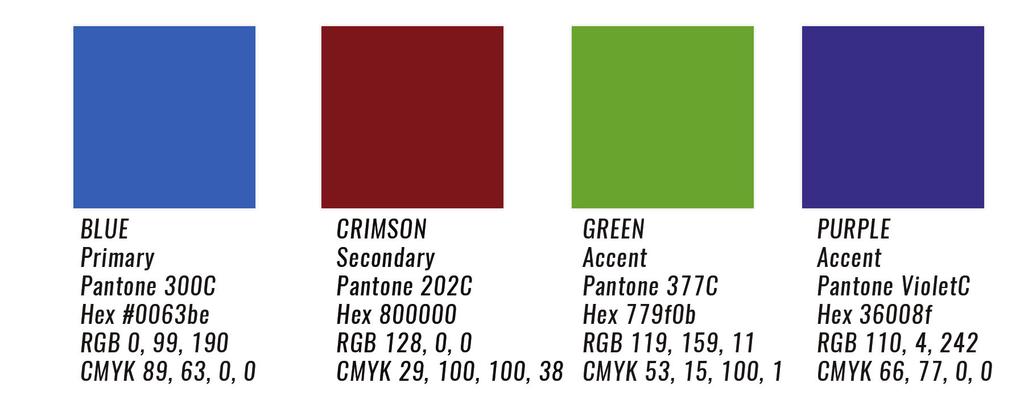 Colors Blue - Primary Pantone (pms) 300c Hexadecimal - 0063BE RGB 0, 99, 190 CMYK 89, 63, 0 0 Crimson Secondary Pantone 202c Hexadecimal 800000 RGB 128, 0, 0 CMYK 29, 100, 100, 38
