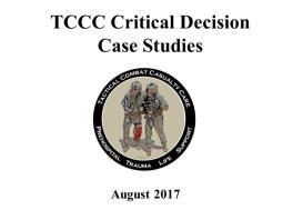 INSTRUCTOR GUIDE FOR TCCC CRITICAL DECISION CASE STUDIES IN TCCC-MP 180801 1 1. TCCC Critical Decision Case Studies August 2017 2.