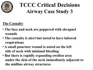 Airway Case Study 3 A Marine platoon is moving across an open field on foot Dismounted IED detonation There is no effective incoming fire at the moment Airway Case Study 3 The face and neck are
