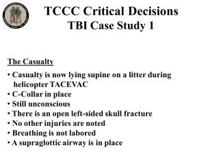 INSTRUCTOR GUIDE FOR TCCC CRITICAL DECISION CASE STUDIES IN TCCC-MP 180801 17 TBI Case Study 1 81. 82. 83. 84.