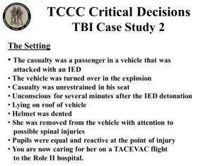 INSTRUCTOR GUIDE FOR TCCC CRITICAL DECISION CASE STUDIES IN TCCC-MP 180801 18 TBI Case Study 2 85. 86. 87. 88.