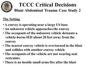 Blunt Abdominal Trauma Case Study 2 A convoy is operating near a large US base An unknown vehicle approaches the convoy The occupants of the unknown vehicle detonate a vehicle-borne IED about 20 feet