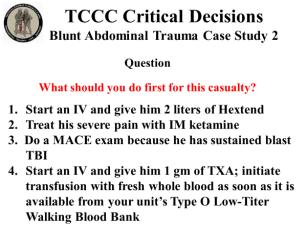 INSTRUCTOR GUIDE FOR TCCC CRITICAL DECISION CASE STUDIES IN TCCC-MP 180801 21 Blunt Abdominal Trauma Case Study 2 98. 99. What should you do first for this casualty? 1. Start an IV and give him 2 liters of Hextend 2.