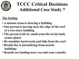 INSTRUCTOR GUIDE FOR TCCC CRITICAL DECISION CASE STUDIES IN TCCC-MP 180801 29 Additional Case Study 7 135. 136. 137. 138.