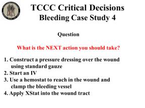 INSTRUCTOR GUIDE FOR TCCC CRITICAL DECISION CASE STUDIES IN TCCC-MP 180801 4 Bleeding Case Study 4 17. 18. 19. 20. 21.
