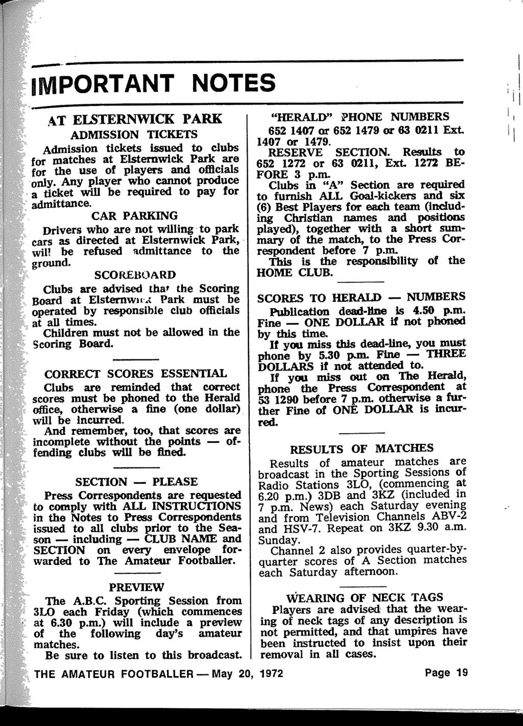IMPORTANT NOTES AT EISTERNWICK PARK ADMISSION TICKETS Admission tickets issued to clubs for matches at Elsternwick Park are for the use of players and officials only.